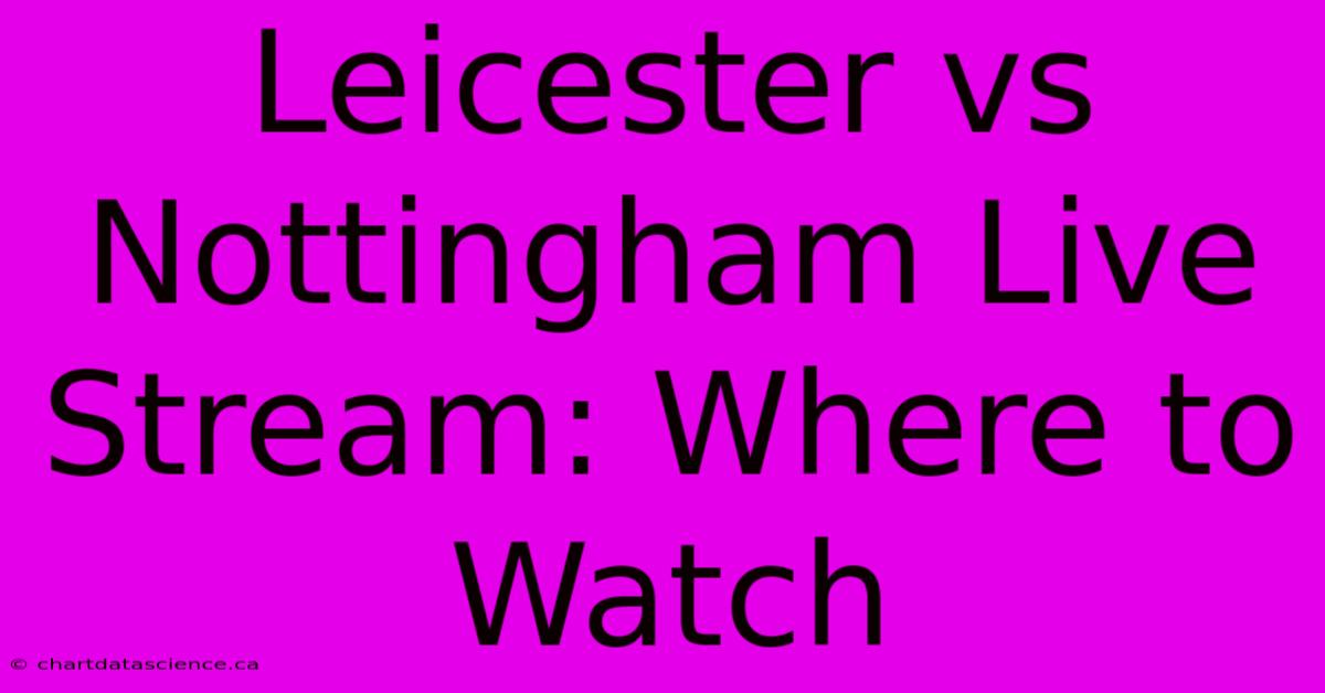 Leicester Vs Nottingham Live Stream: Where To Watch