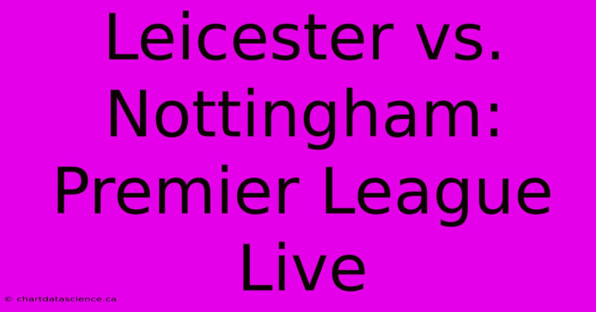 Leicester Vs. Nottingham: Premier League Live