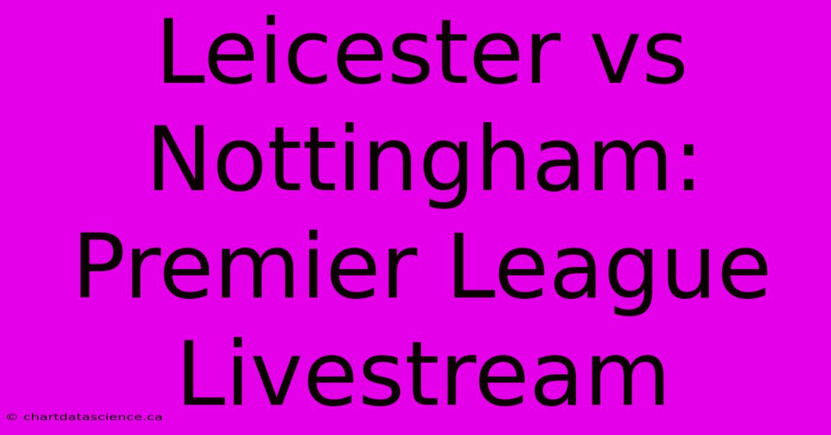 Leicester Vs Nottingham: Premier League Livestream