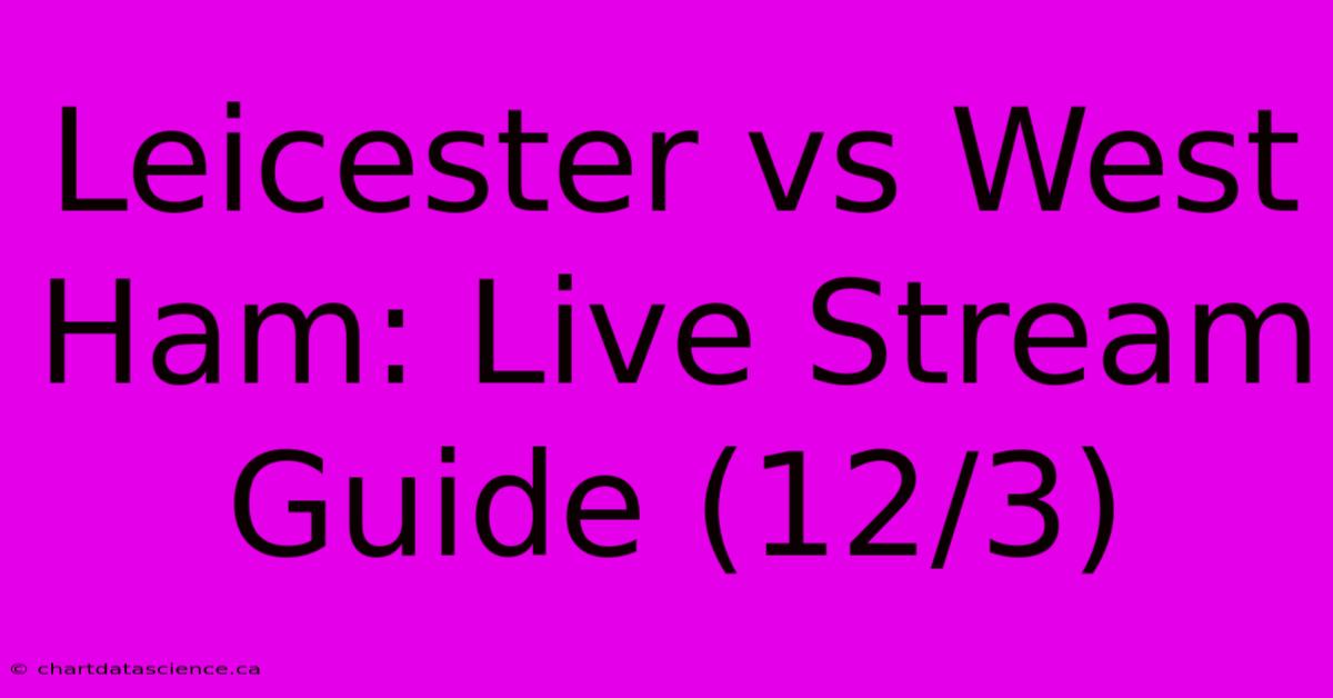 Leicester Vs West Ham: Live Stream Guide (12/3)