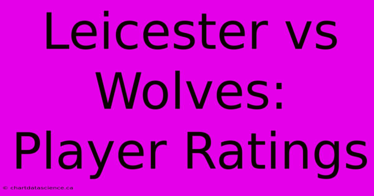 Leicester Vs Wolves: Player Ratings