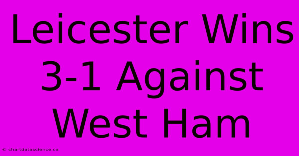 Leicester Wins 3-1 Against West Ham