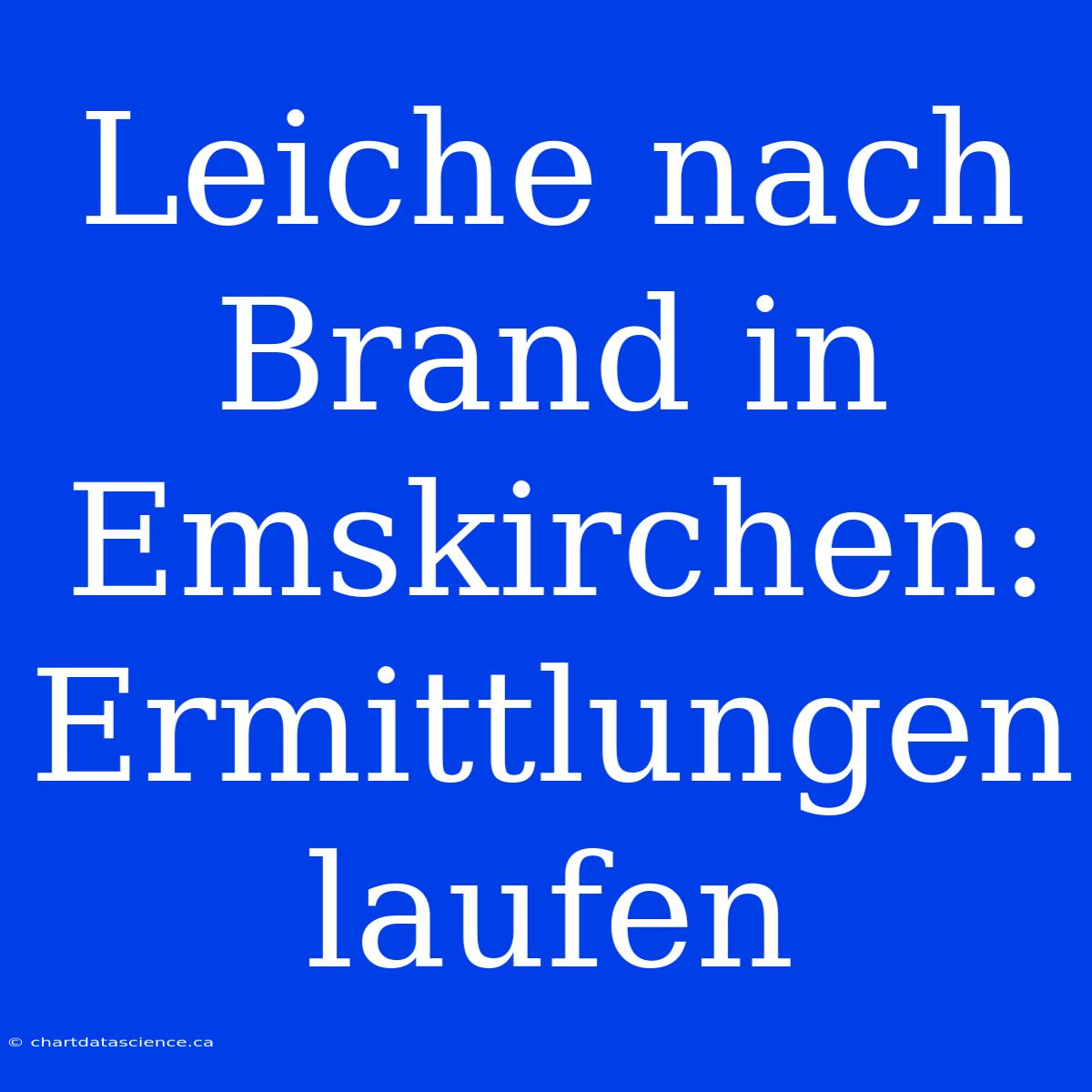 Leiche Nach Brand In Emskirchen: Ermittlungen Laufen