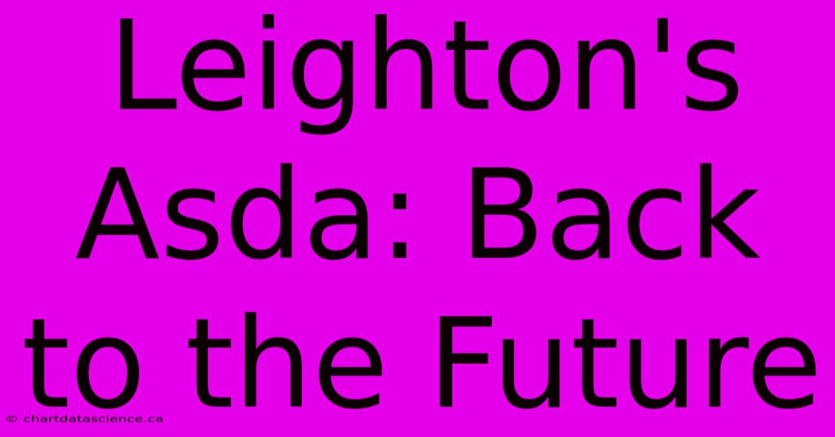 Leighton's Asda: Back To The Future