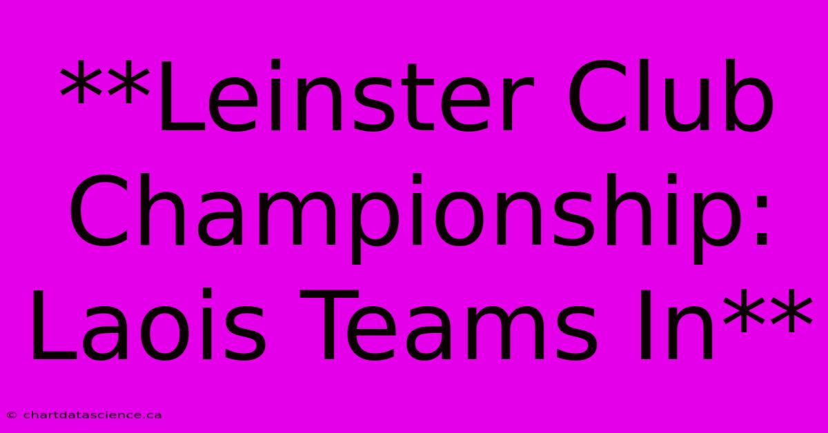 **Leinster Club Championship: Laois Teams In** 