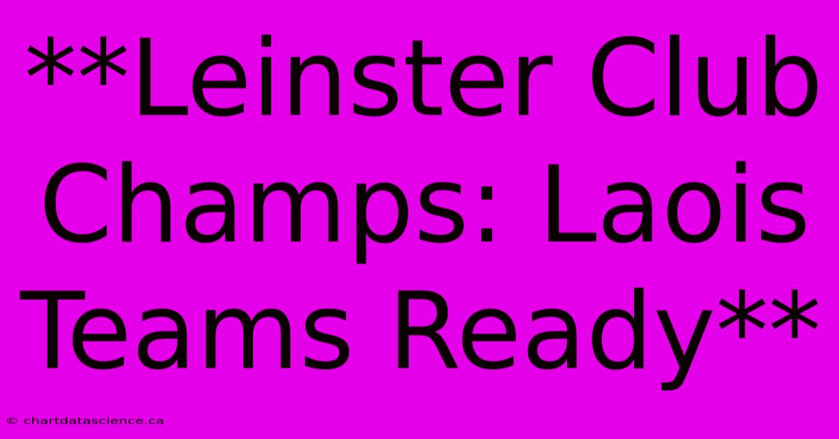 **Leinster Club Champs: Laois Teams Ready**