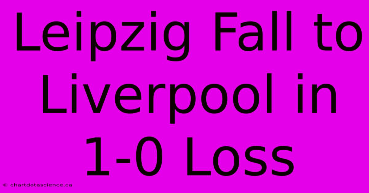 Leipzig Fall To Liverpool In 1-0 Loss 