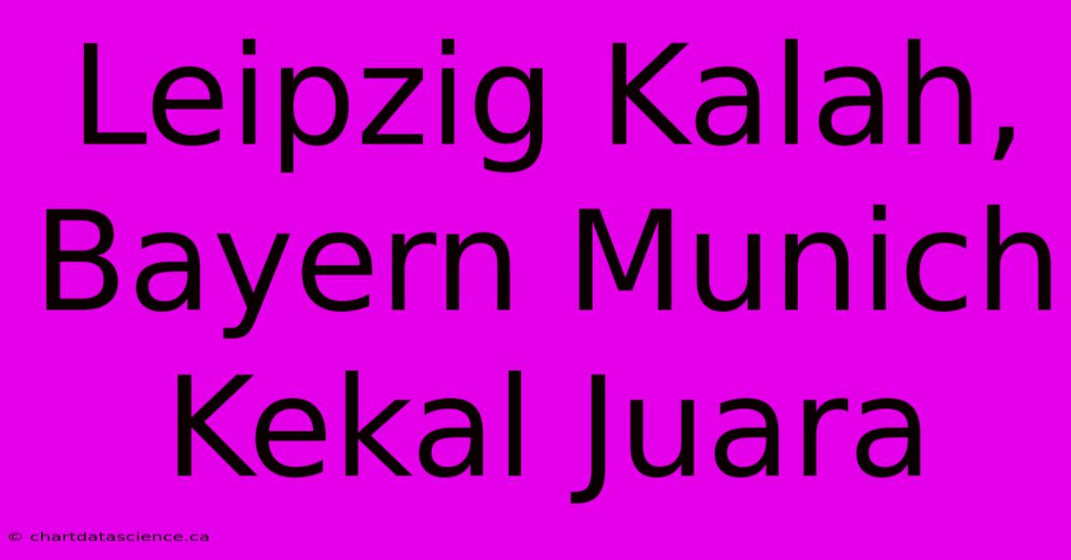 Leipzig Kalah, Bayern Munich Kekal Juara