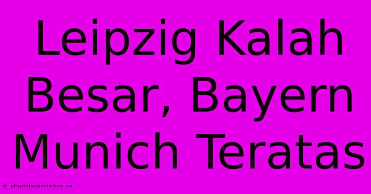 Leipzig Kalah Besar, Bayern Munich Teratas