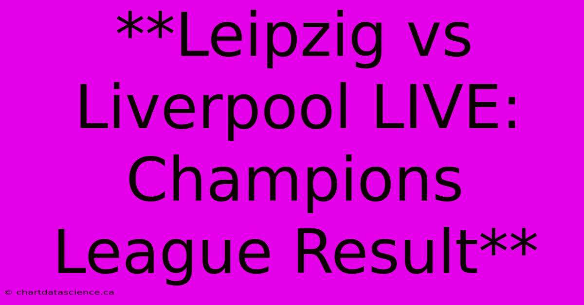 **Leipzig Vs Liverpool LIVE: Champions League Result**