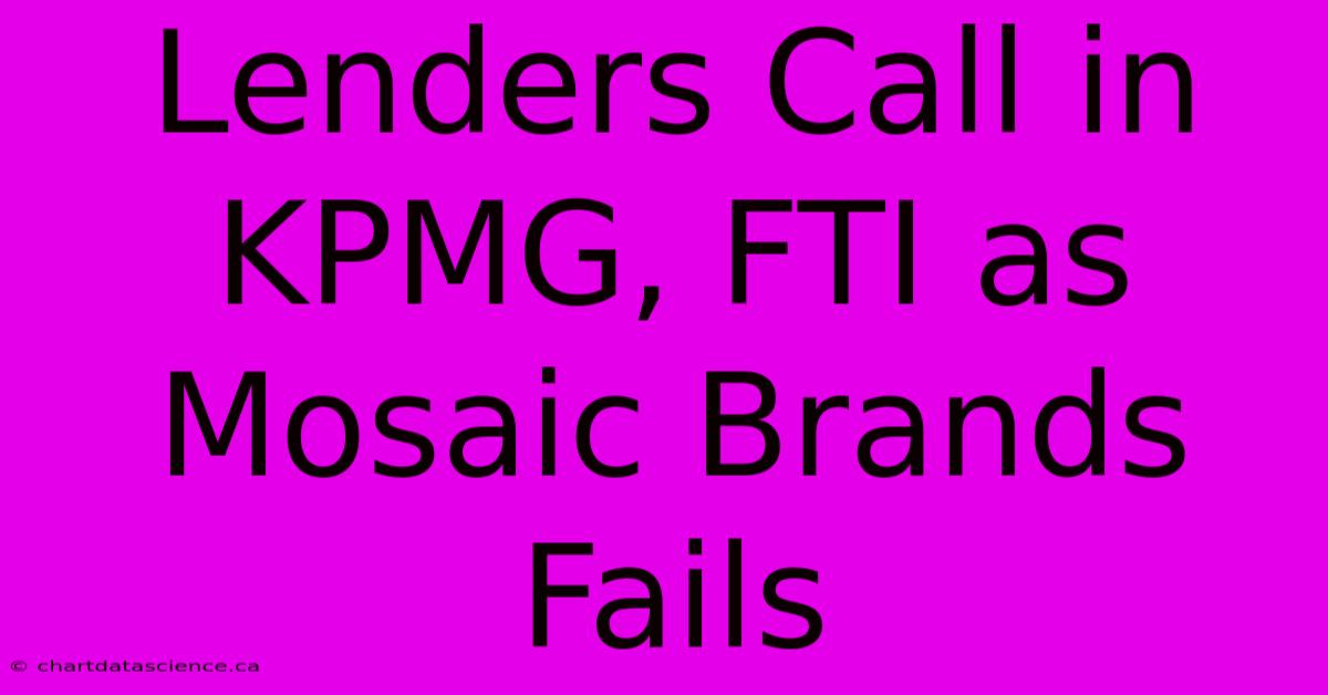 Lenders Call In KPMG, FTI As Mosaic Brands Fails