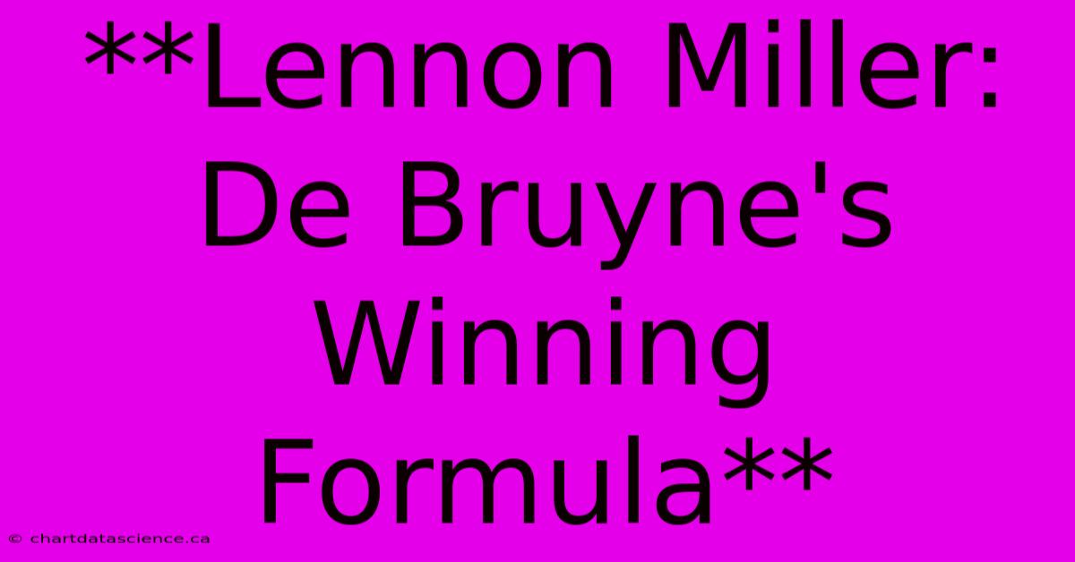 **Lennon Miller: De Bruyne's Winning Formula** 