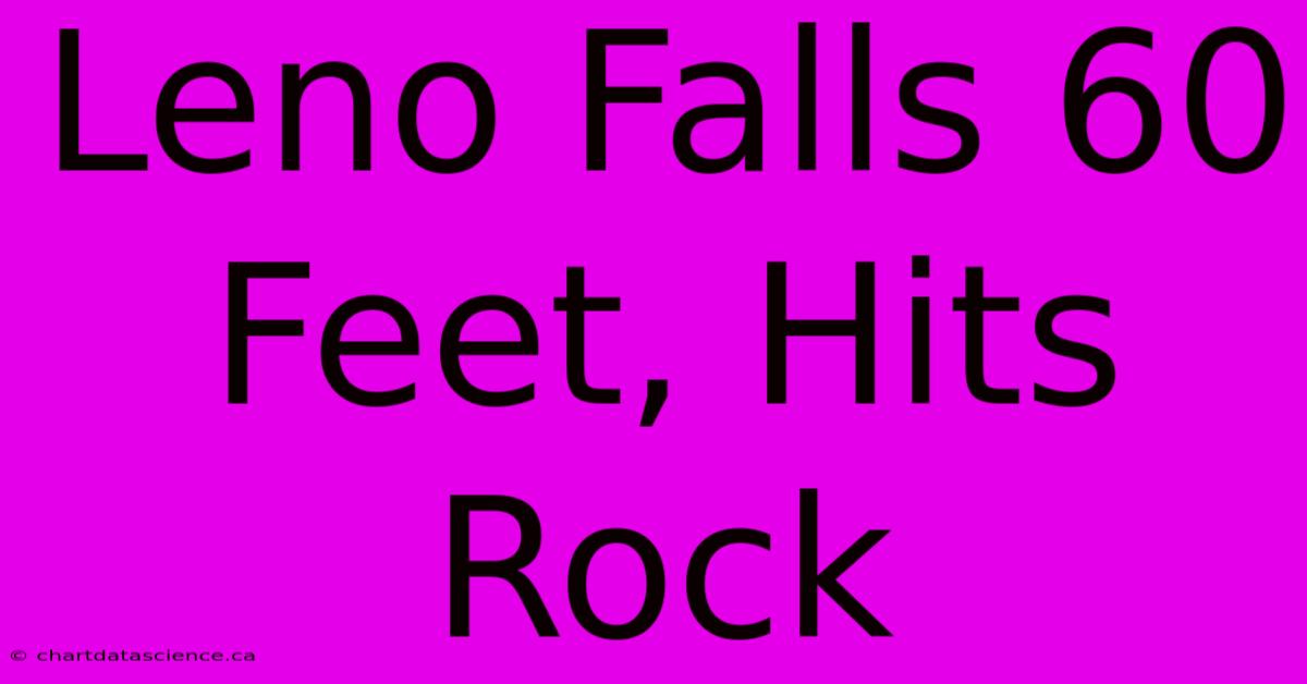 Leno Falls 60 Feet, Hits Rock