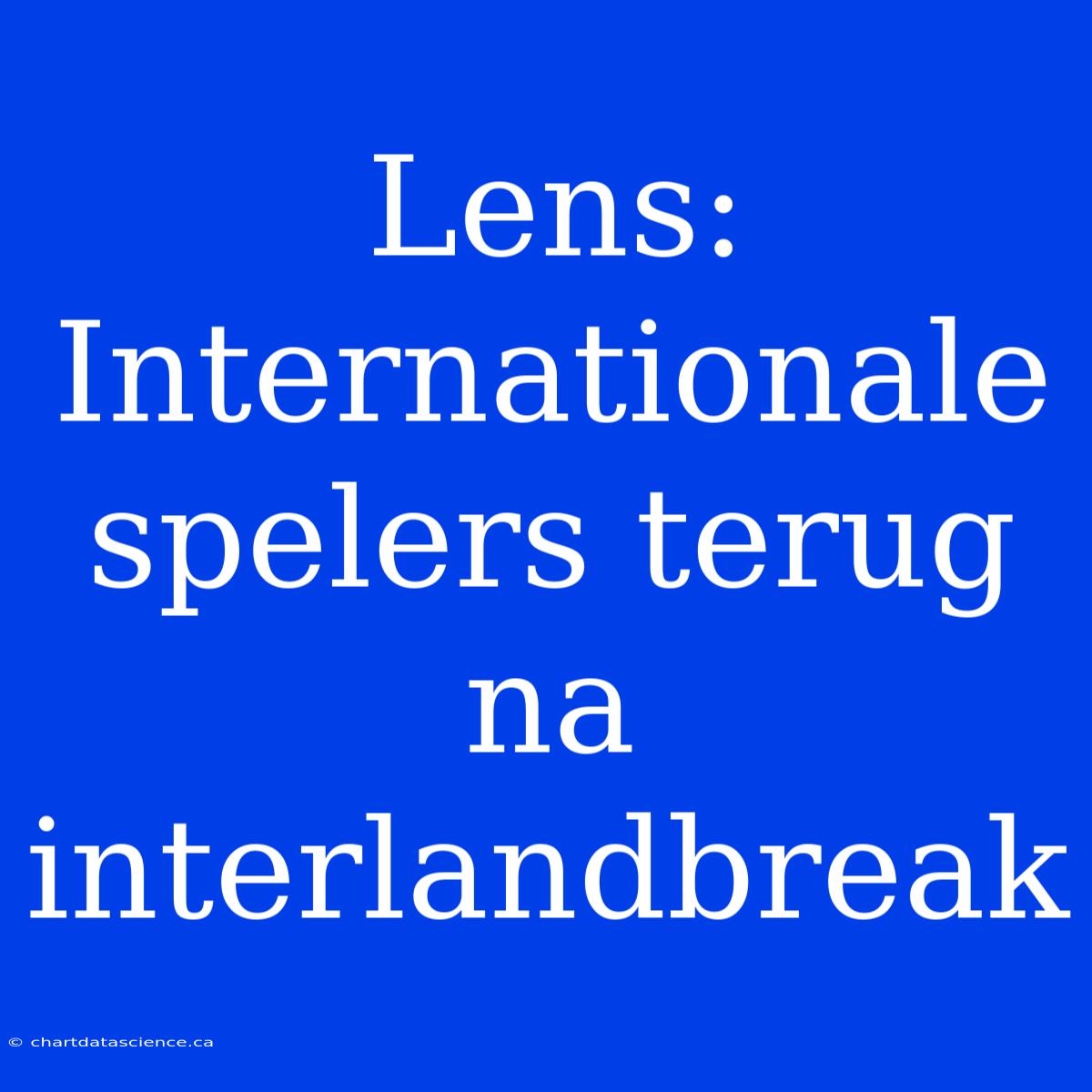 Lens: Internationale Spelers Terug Na Interlandbreak