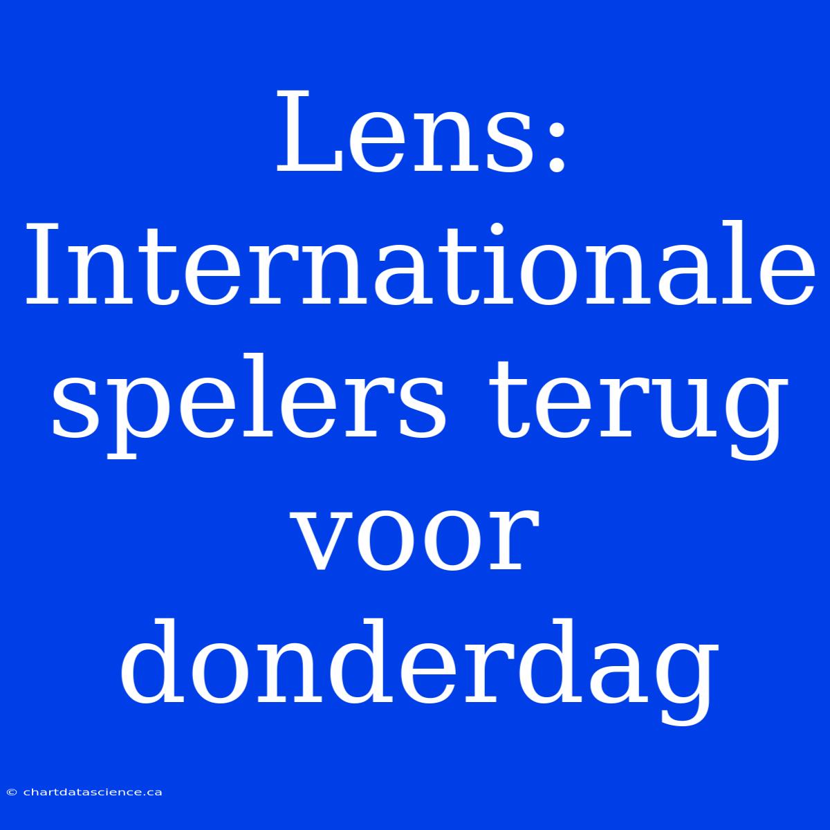 Lens: Internationale Spelers Terug Voor Donderdag