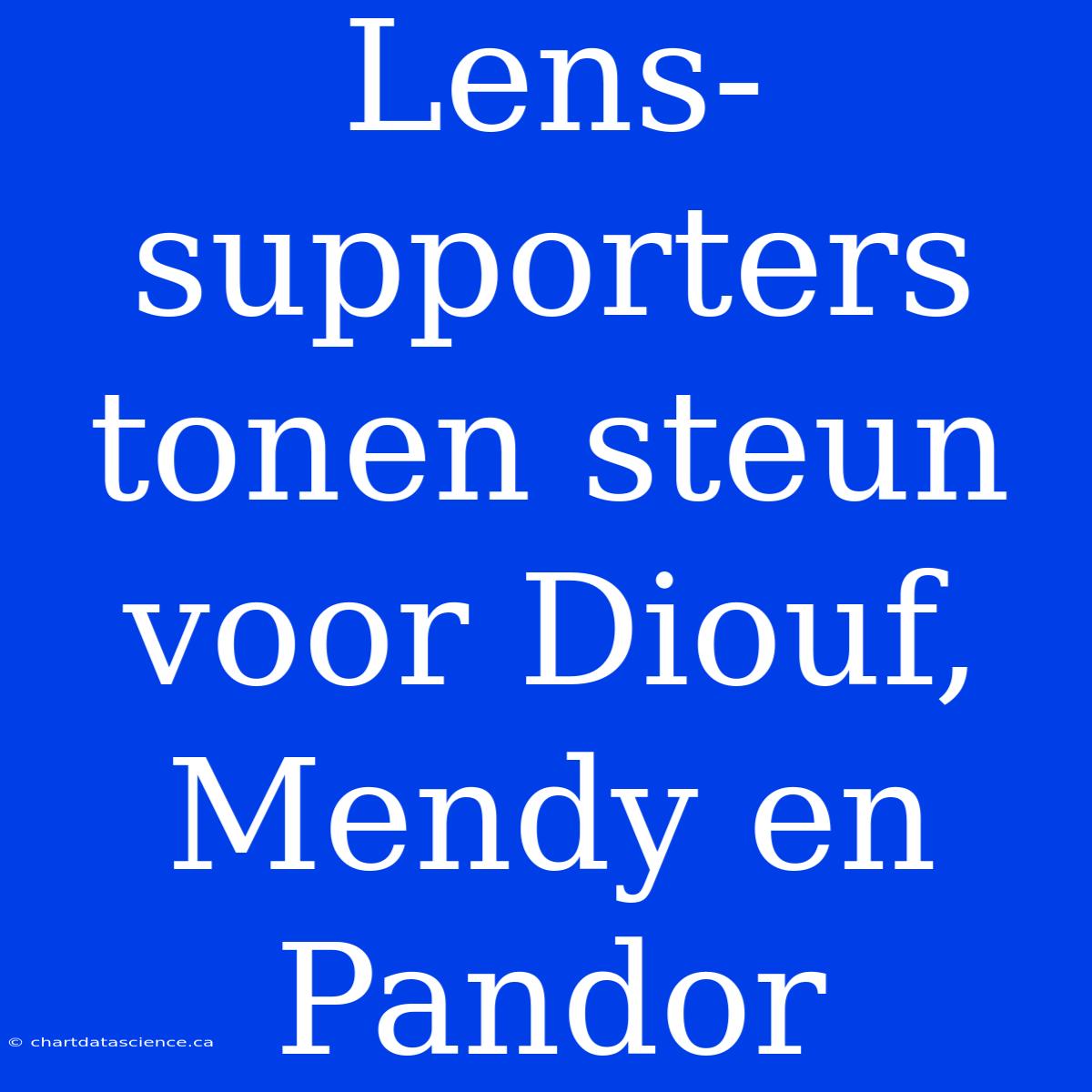 Lens-supporters Tonen Steun Voor Diouf, Mendy En Pandor