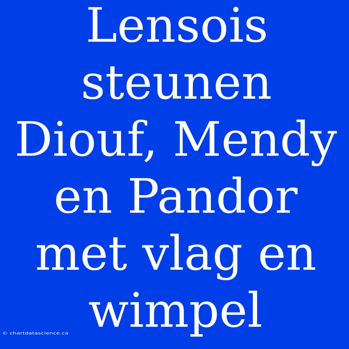 Lensois Steunen Diouf, Mendy En Pandor Met Vlag En Wimpel