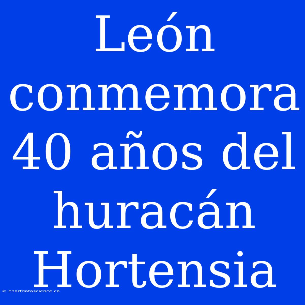 León Conmemora 40 Años Del Huracán Hortensia