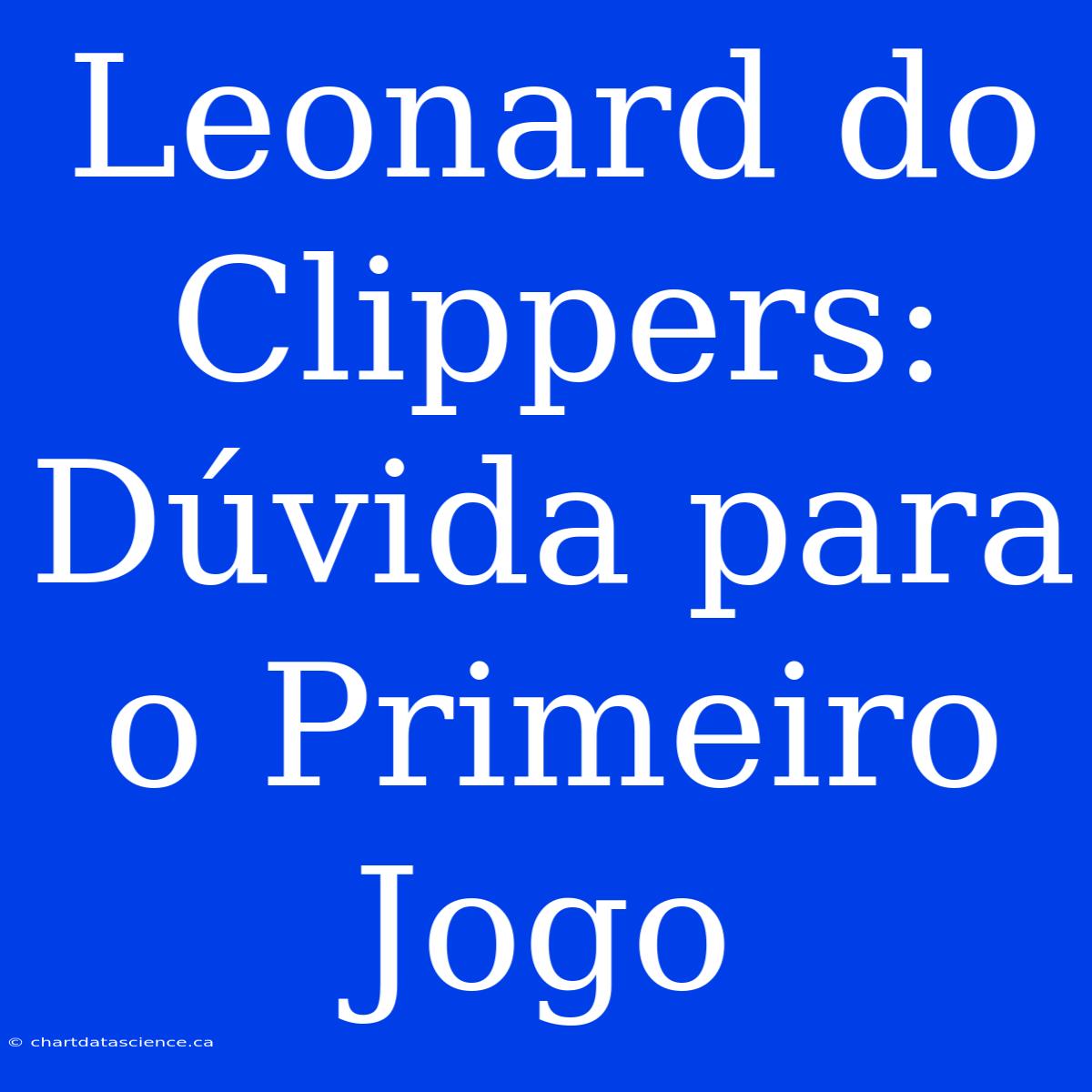 Leonard Do Clippers: Dúvida Para O Primeiro Jogo