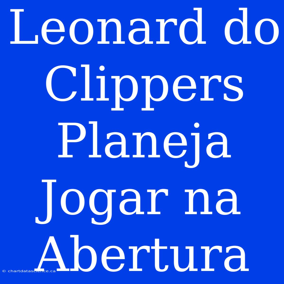 Leonard Do Clippers Planeja Jogar Na Abertura