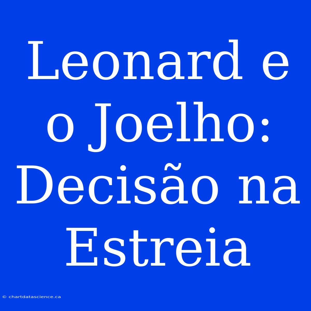 Leonard E O Joelho: Decisão Na Estreia