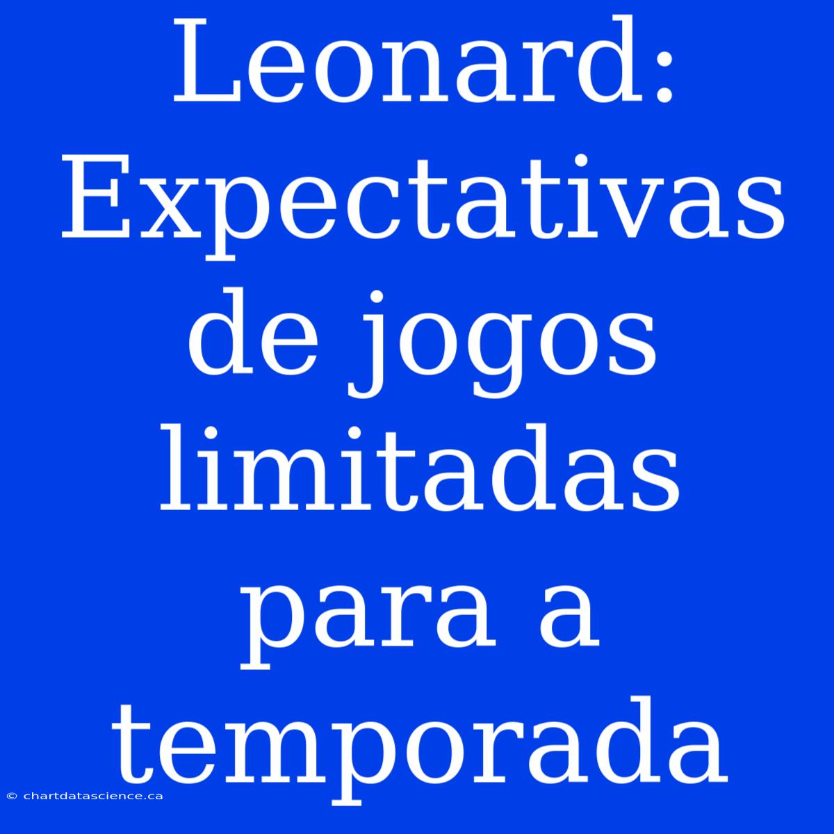 Leonard: Expectativas De Jogos Limitadas Para A Temporada