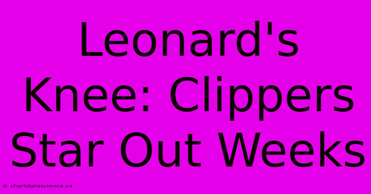 Leonard's Knee: Clippers Star Out Weeks 