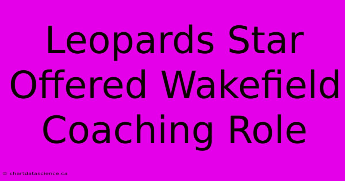 Leopards Star Offered Wakefield Coaching Role