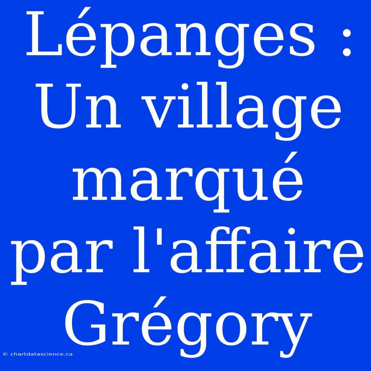 Lépanges : Un Village Marqué Par L'affaire Grégory