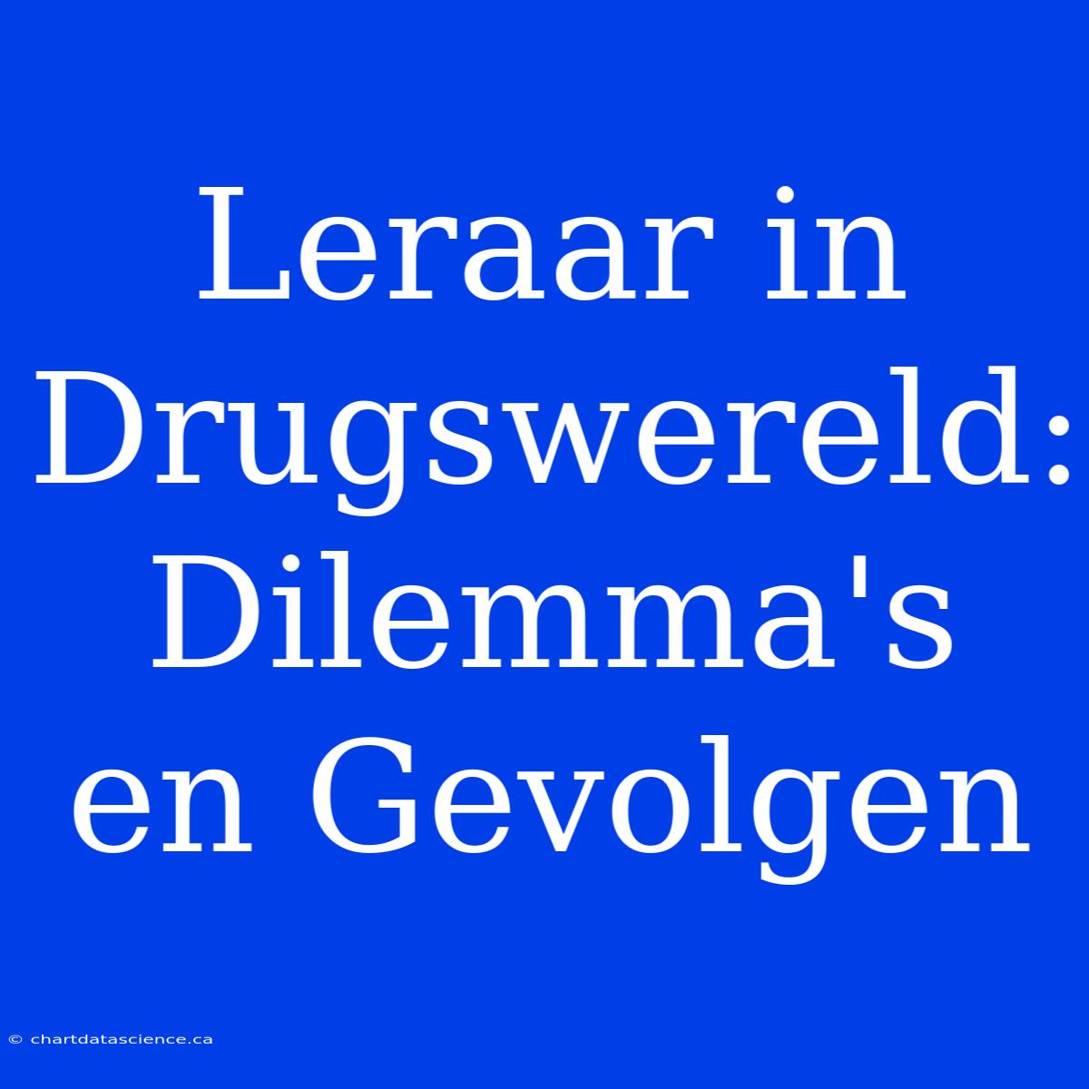 Leraar In Drugswereld: Dilemma's En Gevolgen