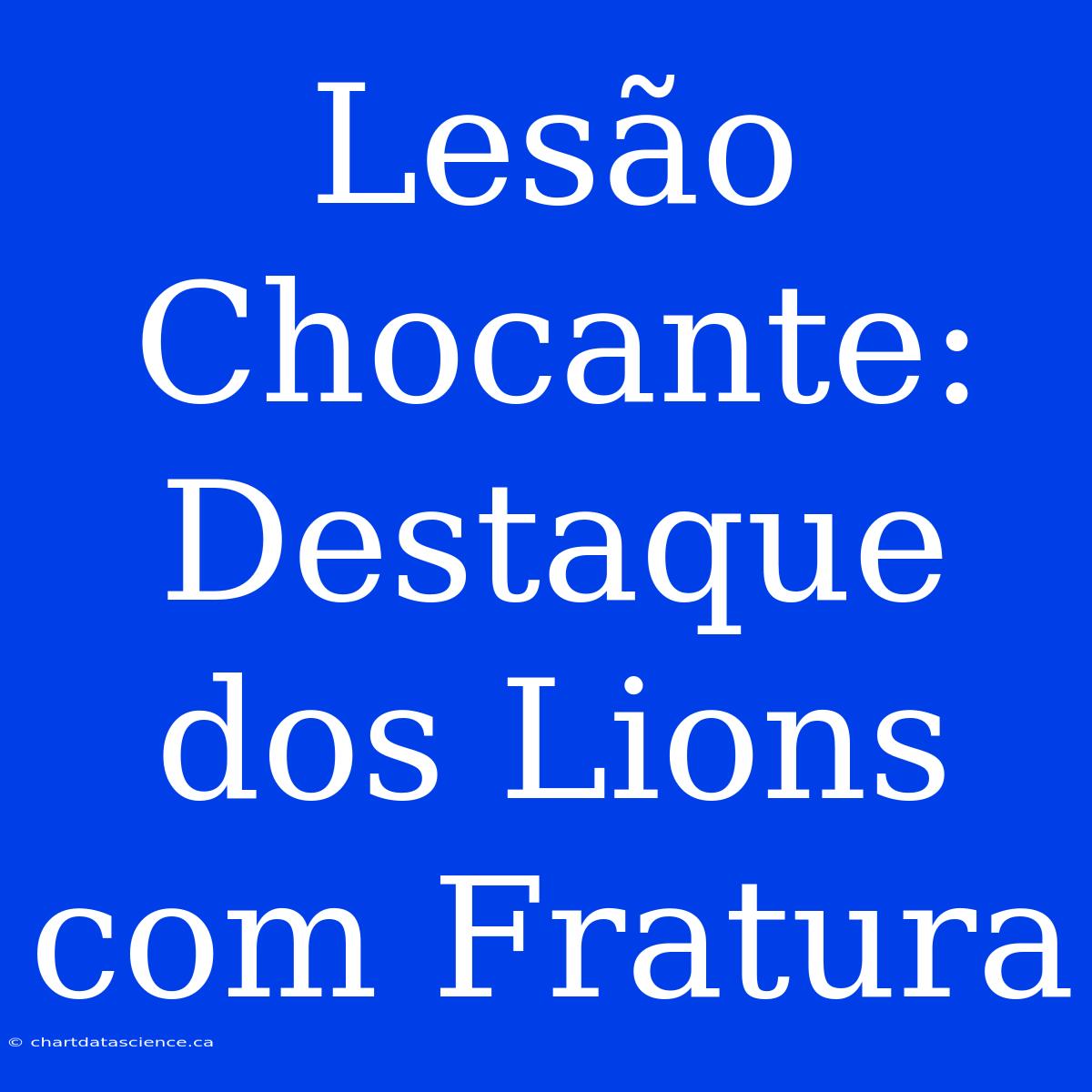 Lesão Chocante: Destaque Dos Lions Com Fratura