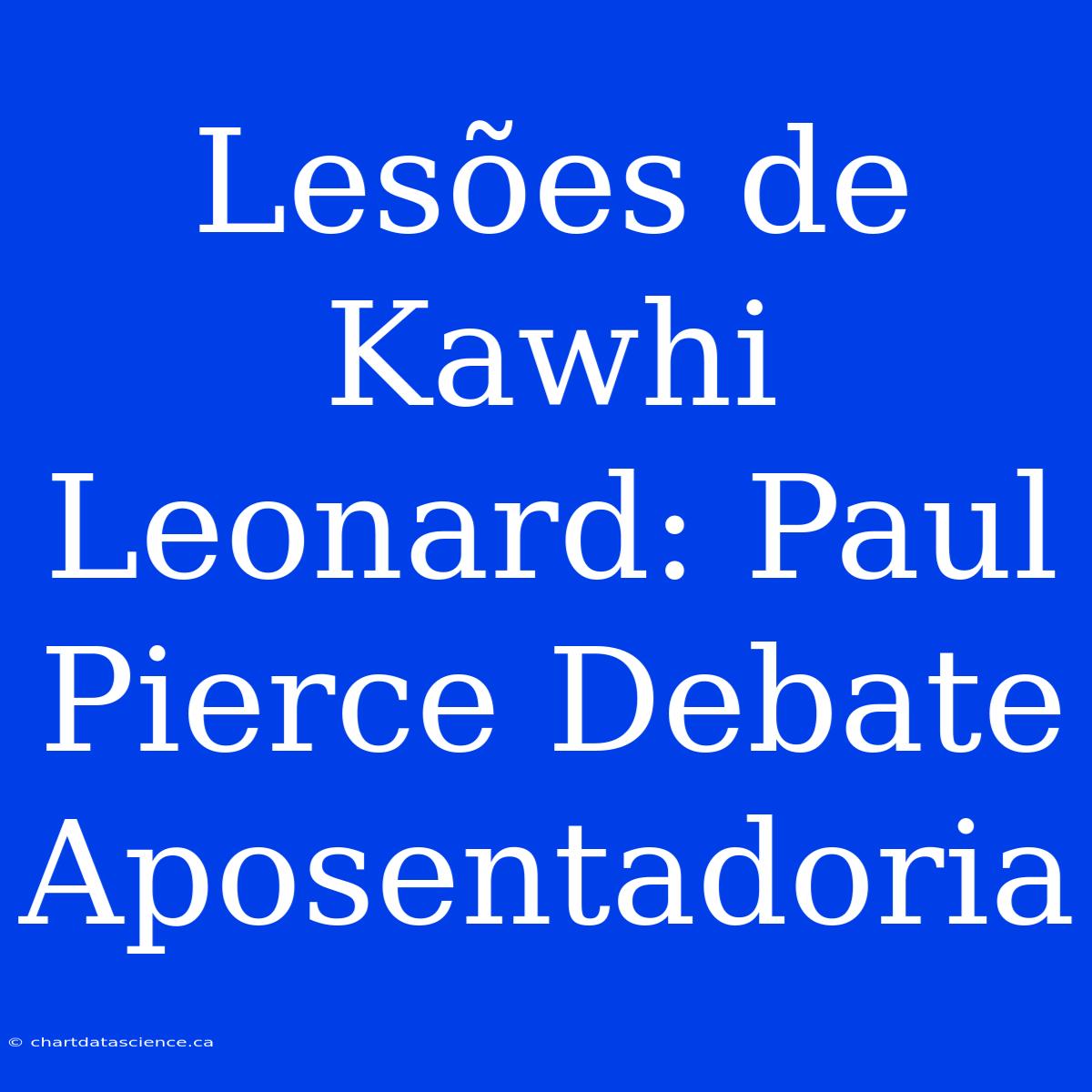 Lesões De Kawhi Leonard: Paul Pierce Debate Aposentadoria