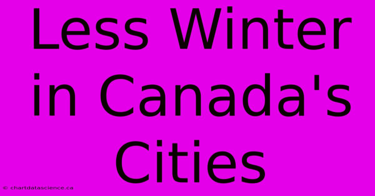 Less Winter In Canada's Cities