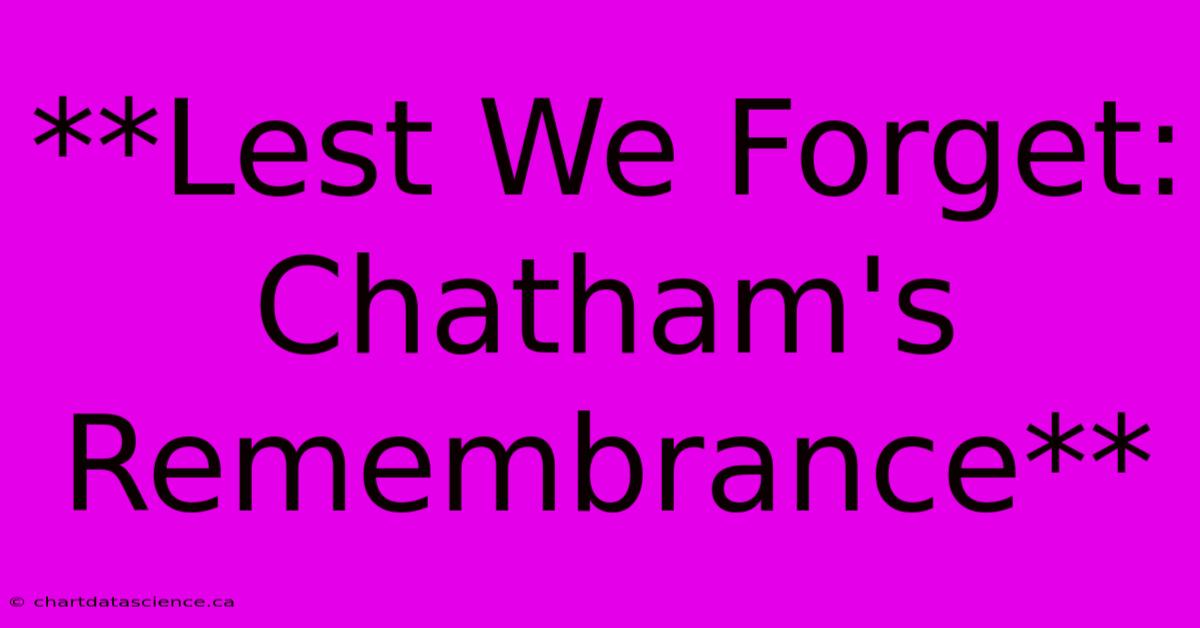 **Lest We Forget: Chatham's Remembrance**