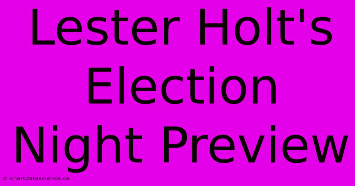 Lester Holt's Election Night Preview 