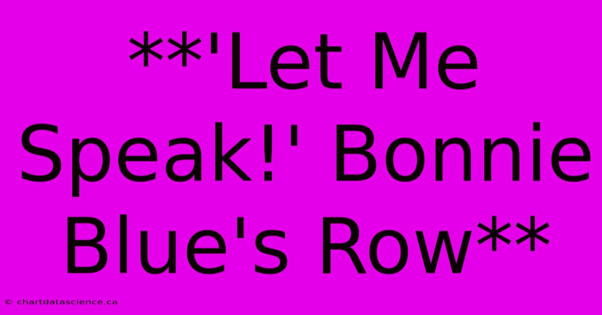 **'Let Me Speak!' Bonnie Blue's Row**