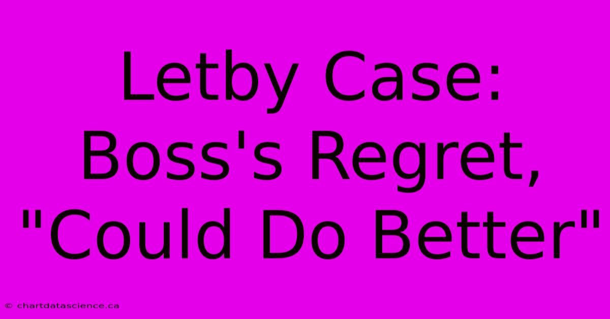 Letby Case: Boss's Regret, 