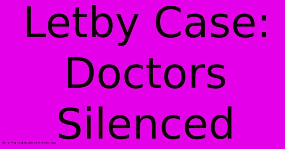 Letby Case: Doctors Silenced