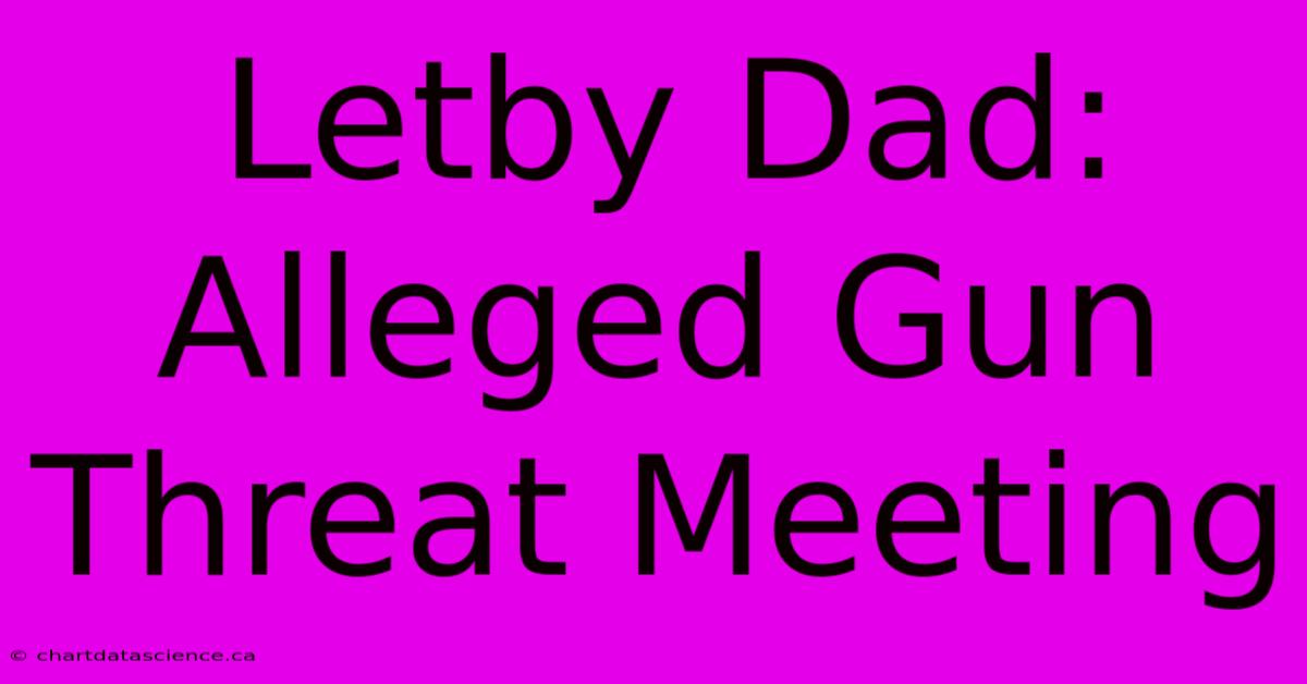 Letby Dad: Alleged Gun Threat Meeting