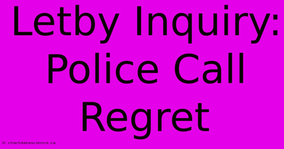 Letby Inquiry: Police Call Regret