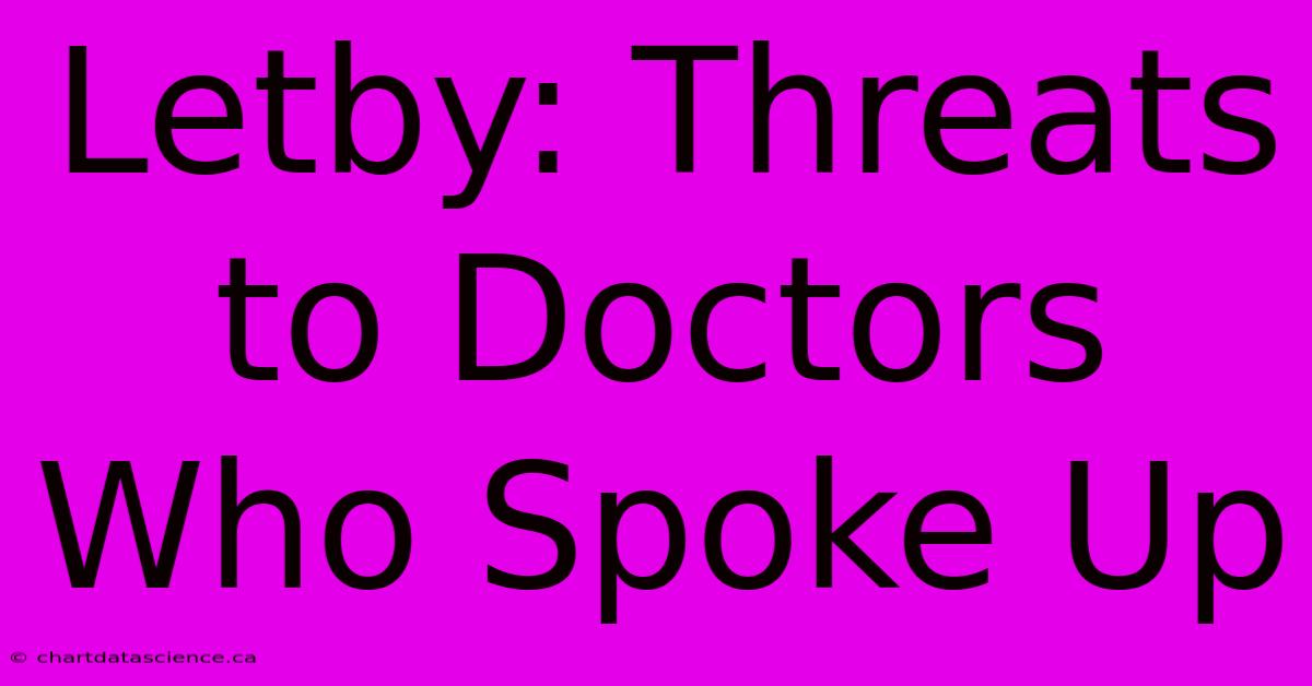 Letby: Threats To Doctors Who Spoke Up