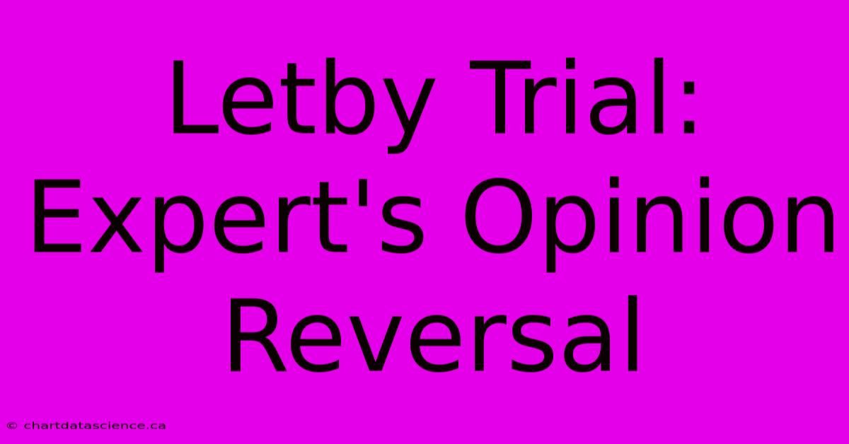 Letby Trial: Expert's Opinion Reversal