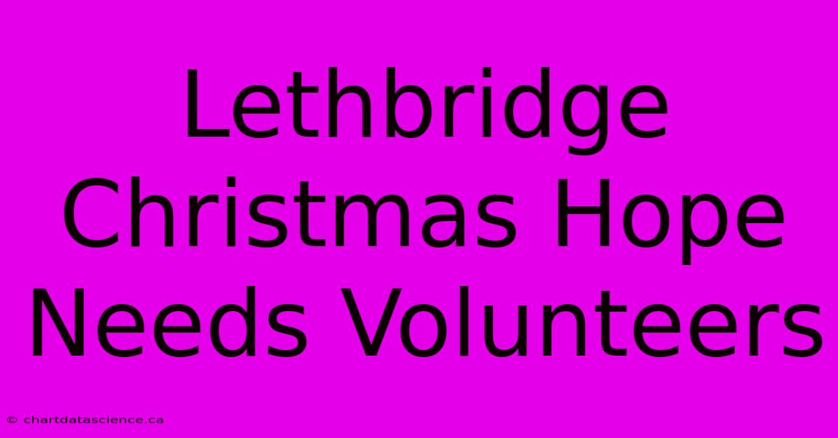 Lethbridge Christmas Hope Needs Volunteers