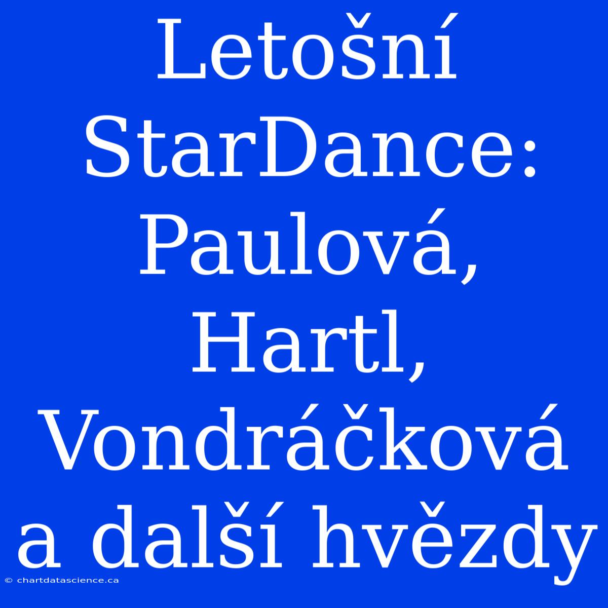 Letošní StarDance: Paulová, Hartl, Vondráčková A Další Hvězdy