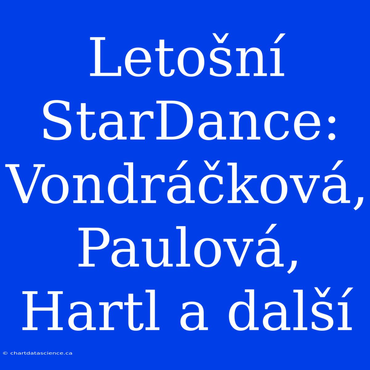 Letošní StarDance: Vondráčková, Paulová, Hartl A Další