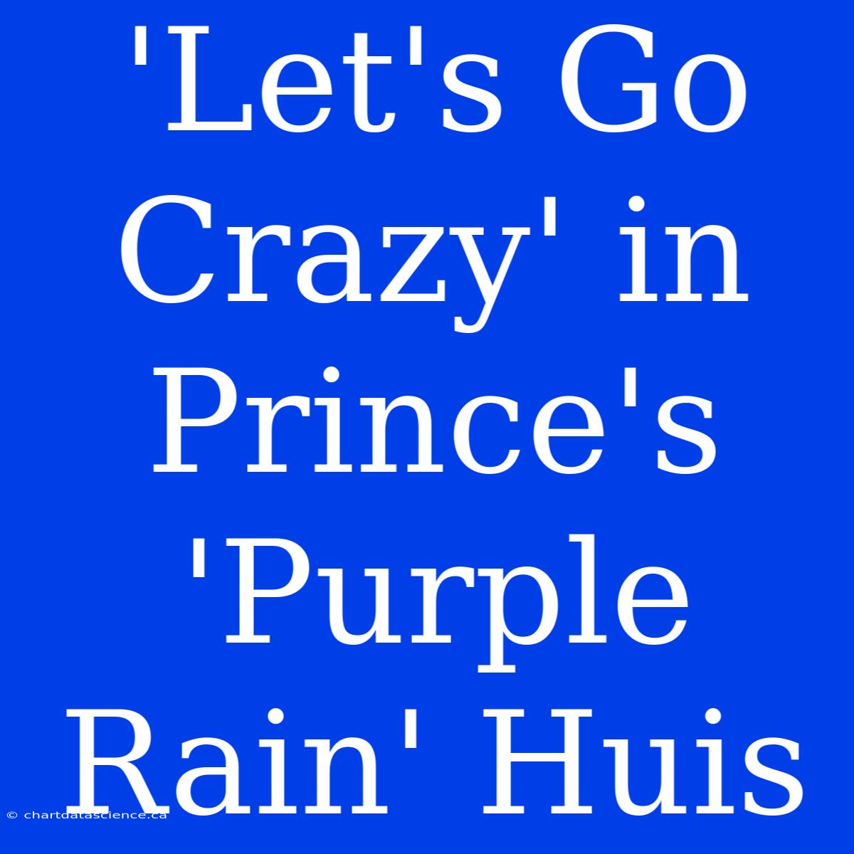 'Let's Go Crazy' In Prince's 'Purple Rain' Huis