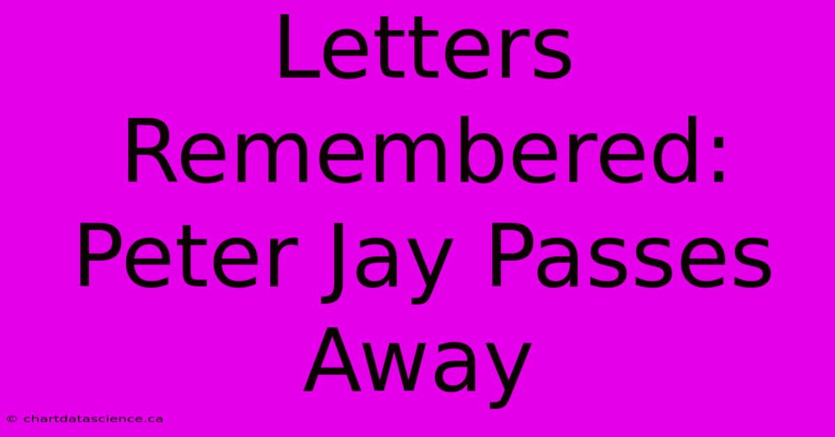 Letters Remembered: Peter Jay Passes Away