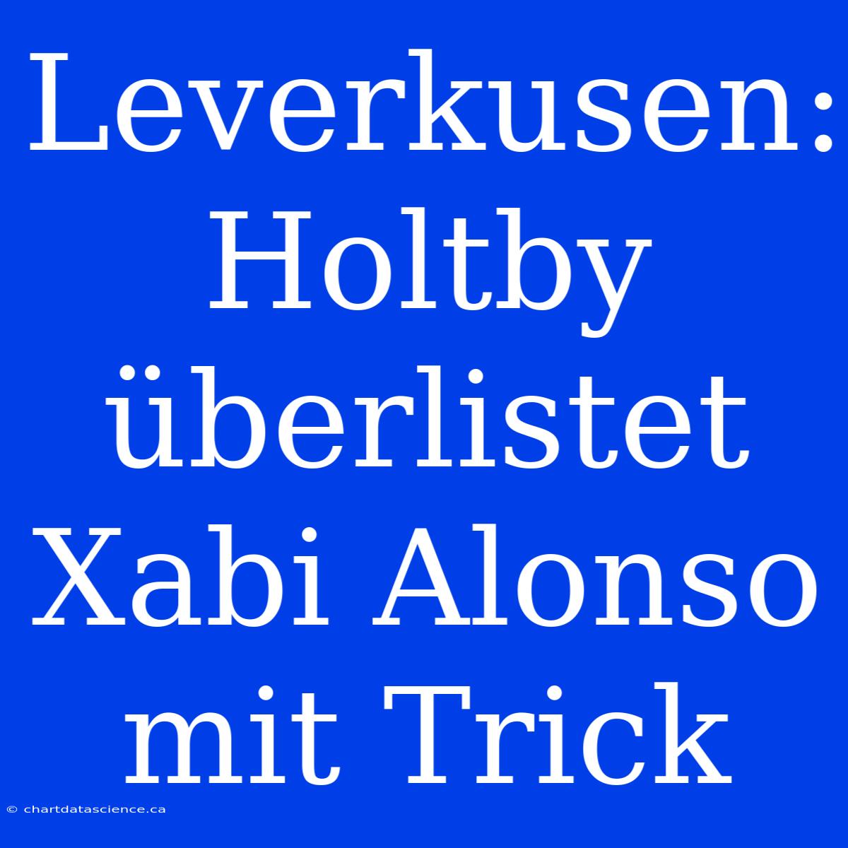 Leverkusen: Holtby Überlistet Xabi Alonso Mit Trick