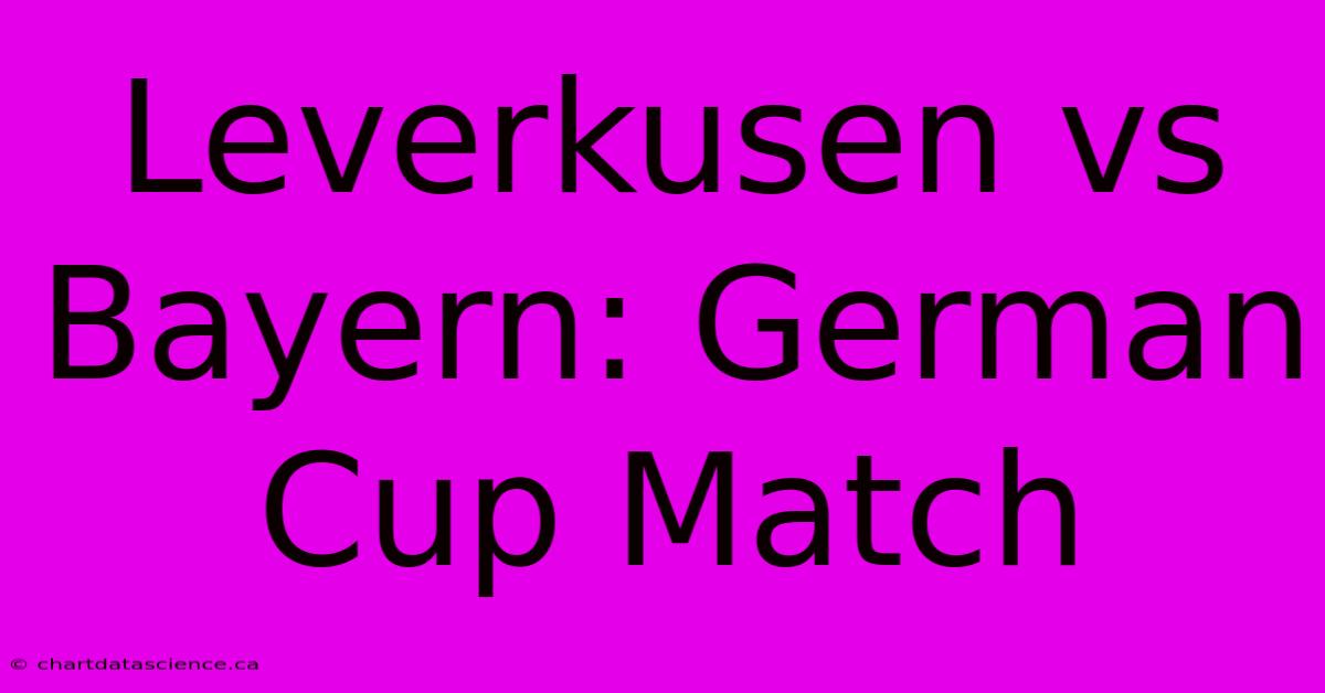 Leverkusen Vs Bayern: German Cup Match