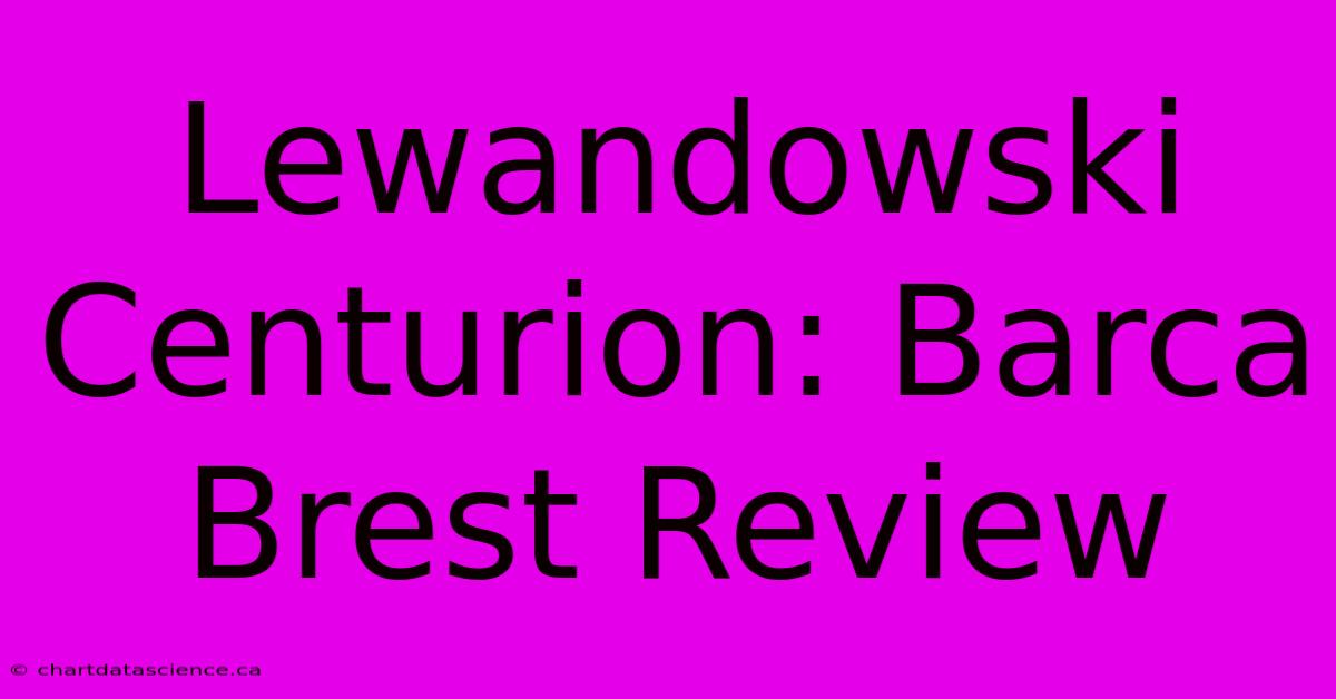 Lewandowski Centurion: Barca Brest Review